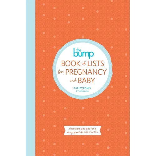 The Bump Book of Lists for Pregnancy and Baby: Checklists and Tips for a Very Special Nine Months - Paperback