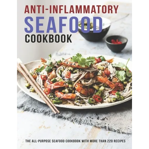 Anti-Inflammatory Seafood Cookbook: The All-Purpose Seafood Cookbook With More Than 220 Recipes - Paperback