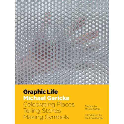 Graphic Life: Celebrating Places, Telling Stories, Making Symbols - Hardcover