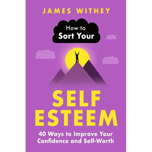 How to Sort Your Self-Esteem: 40 Ways to Improve Your Confidence and Self-Worth - Paperback