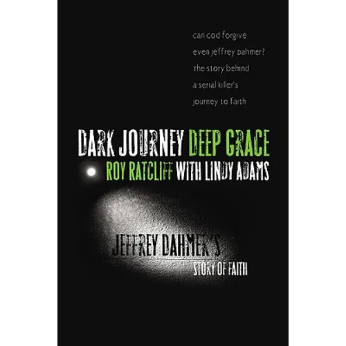 Dark Journey, Deep Grace: Jeffrey Dahmer's Story of Faith - Paperback