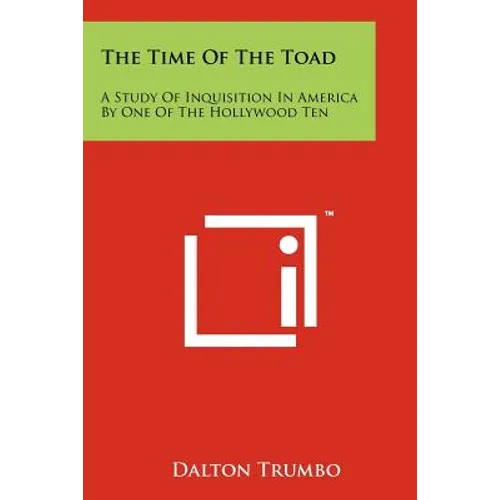 The Time Of The Toad: A Study Of Inquisition In America By One Of The Hollywood Ten - Paperback