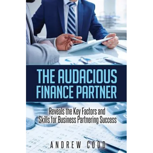 The Audacious Finance Partner: Reveals The Key Factors and Skills for Business Partnering Success - Paperback