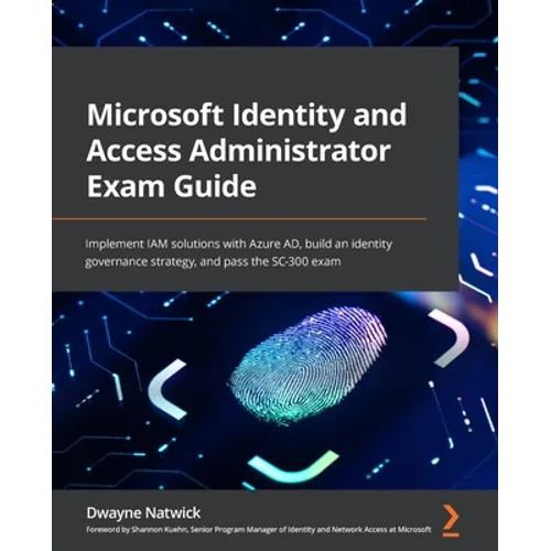 Microsoft Identity and Access Administrator Exam Guide: Implement IAM solutions with Azure AD, build an identity governance strategy, and pass the SC- - Paperback