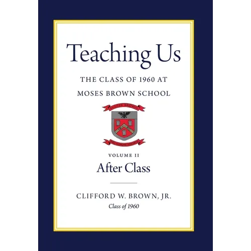 Teaching Us: The Class of 1960 at Moses Brown School: Volume II, After Class - Hardcover