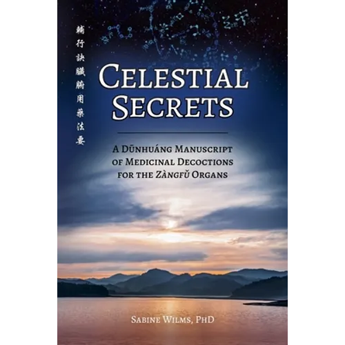 Celestial Secrets: A Dūnhuáng Manuscript of Medicinal Decoctions for the Zàngfǔ Organs - Paperback