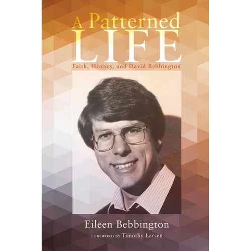 A Patterned Life: Faith, History, and David Bebbington - Paperback