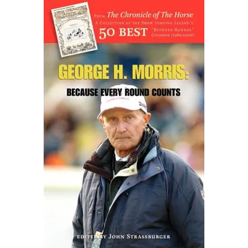 George H. Morris: Because Every Round Counts - Paperback