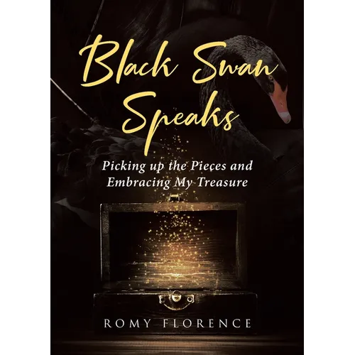 Black Swan Speaks: Picking up the Pieces and Embracing My Treasure - Paperback