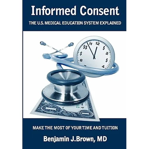 Informed Consent: The U.S. Medical Education System Explained - Paperback