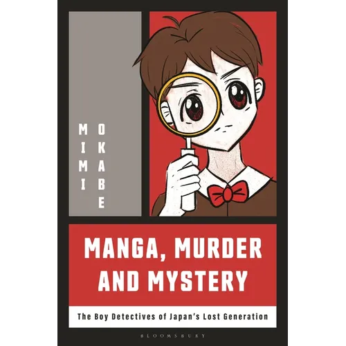 Manga, Murder and Mystery: The Boy Detectives of Japan's Lost Generation - Paperback