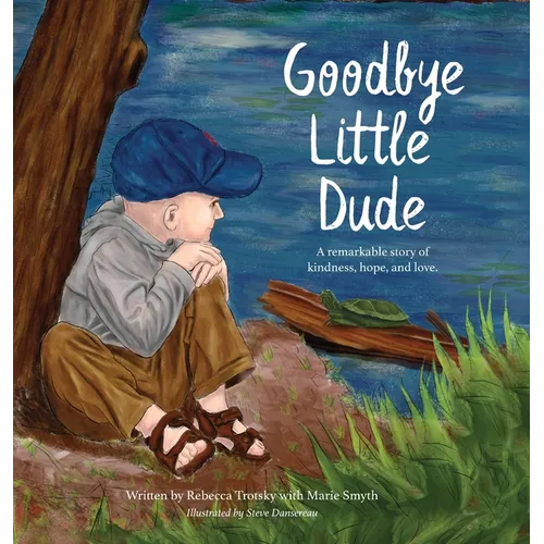 Goodbye Little Dude: A remarkable story of kindness, hope, and love. - Hardcover