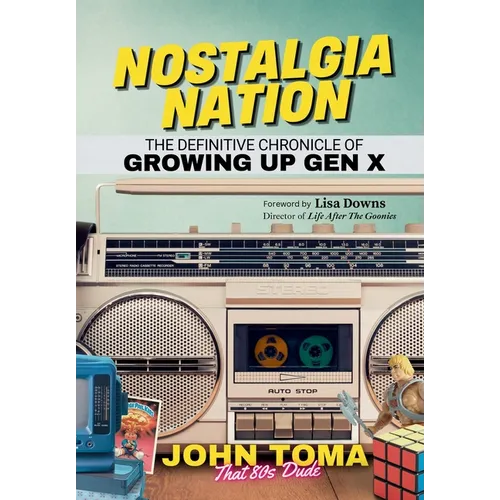 Nostalgia Nation: The Definitive Chronicle of Growing Up Gen X - Hardcover