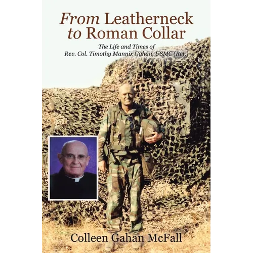 From Leatherneck to Roman Collar: The Life and Times of Rev. Col. Timothy Mannix Gahan, USMC (Ret.) - Paperback