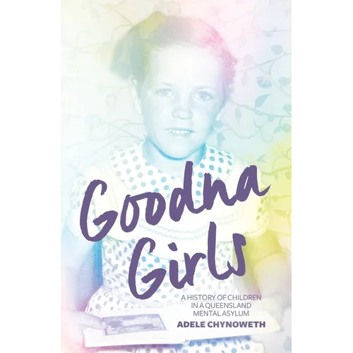 Goodna Girls: A History of Children in a Queensland Mental Asylum - Paperback