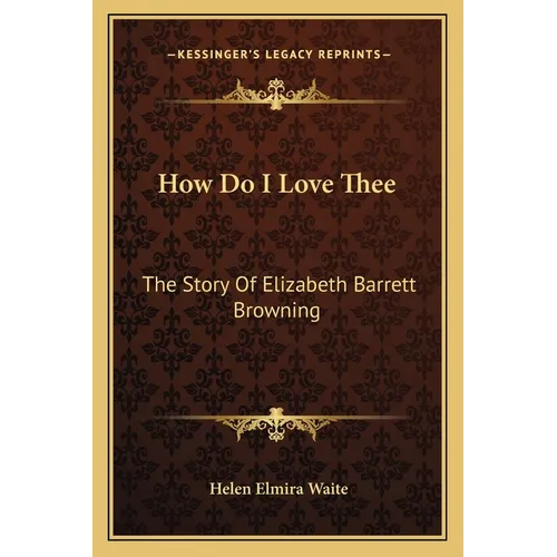 How Do I Love Thee: The Story Of Elizabeth Barrett Browning - Paperback