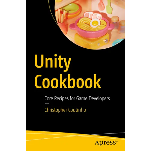 Unity Cookbook: Core Recipes for Game Developers - Paperback