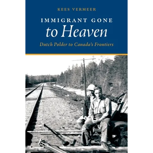 Immigrant Gone to Heaven: Dutch Polder to Canada's Frontiers - Paperback