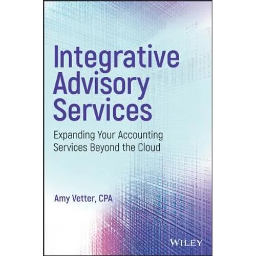 Integrative Advisory Services: Expanding Your Accounting Services Beyond the Cloud - Hardcover