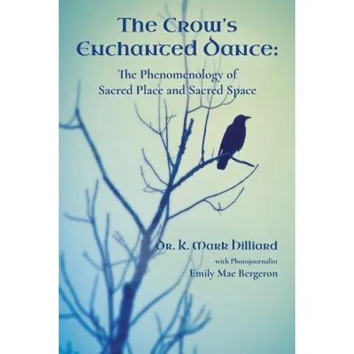 The Crow's Enchanted Dance: The Phenomenology of Sacred Place and Sacred Space - Paperback