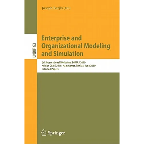 Enterprise and Organizational Modeling and Simulation: 6th International Workshop, EOMAS 2010, Held at CAiSE 2010, Hammamet, Tunisia, June 7-8, 2010, - Paperback