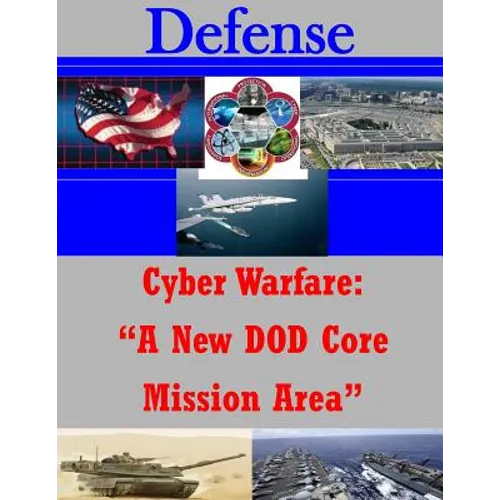 Cyber Warfare: "A New DOD Core Mission Area" - Paperback