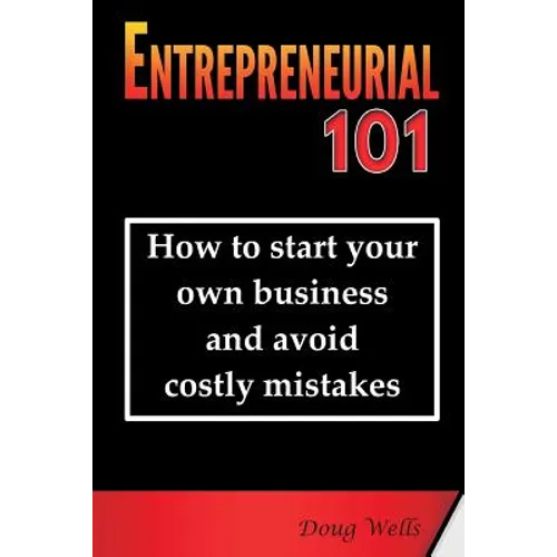 Entrepreneurial 101: How to start your own business and avoid costly mistakes - Paperback