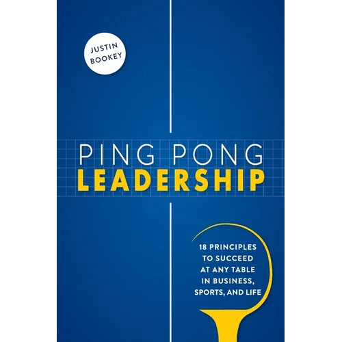 Ping Pong Leadership: 18 Principles to Succeed at Any Table in Business, Sports, and Life - Paperback