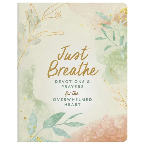Just Breathe: Devotions and Prayers for the Overwhelmed Heart - Paperback