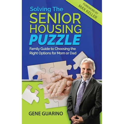 Solving The Senior Housing Puzzle: Family Guide to Choosing the Right Options for Mom or Dad - Paperback
