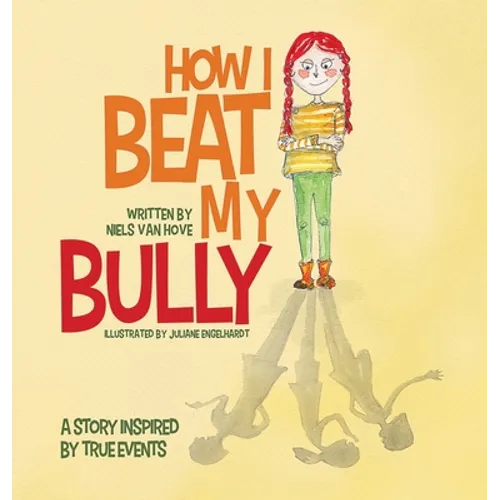 How I Beat My Bully: A story inspired by true events - Hardcover