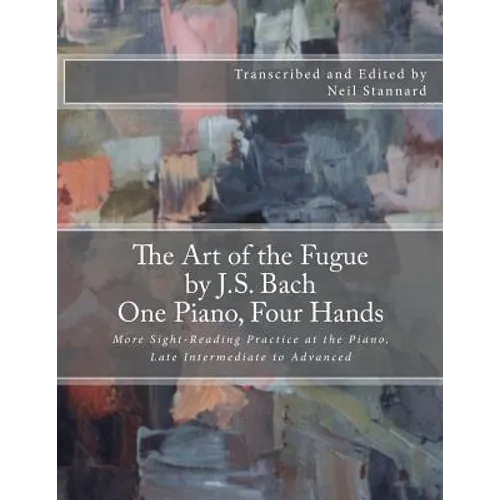 The Art of the Fugue by J.S. Bach, One Piano Four Hands: More Sight-Reading Practice at the Piano, Late Intermediate to Advanced - Paperback