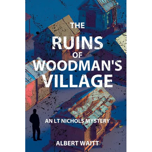 The Ruins of Woodmans' Village: An LT Nichols Mystery - Paperback