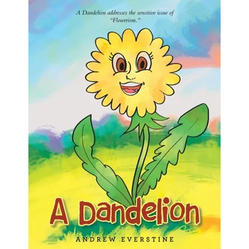 A Dandelion: A Story That Touches on the Sensitive Topic of "Flowerism." - Paperback