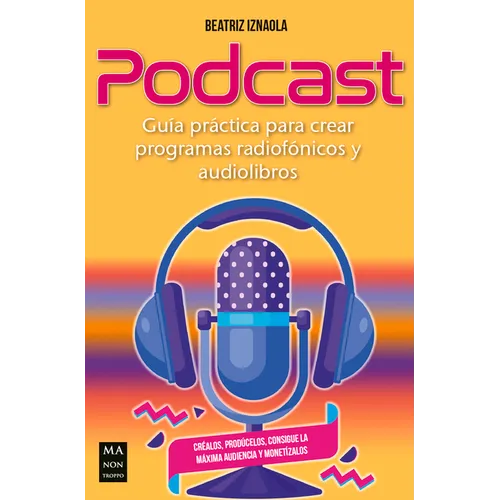 Podcast: Guía Práctica Para Crear Programas Radiofónicos Y Audiolibros - Paperback