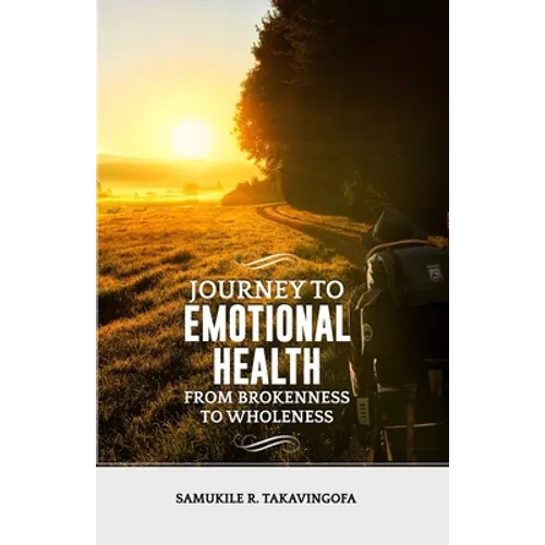 Journey to Emotional Health- From Brokennes to Wholeness: Journey to Emotional Health - Paperback