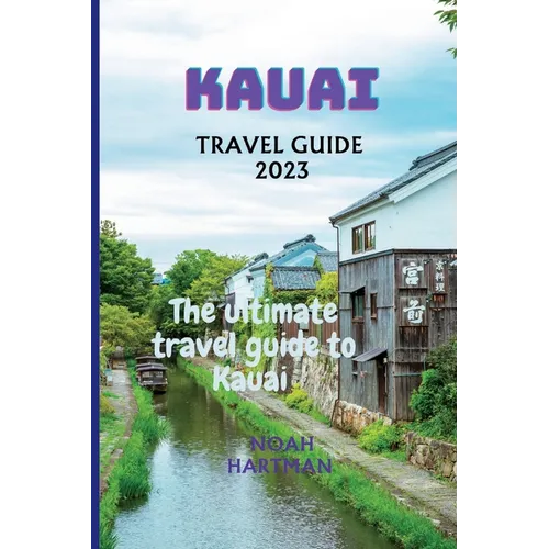 Kauai Travel Guide 2023: The Ultimate Kauai Travel Guide book - Paperback