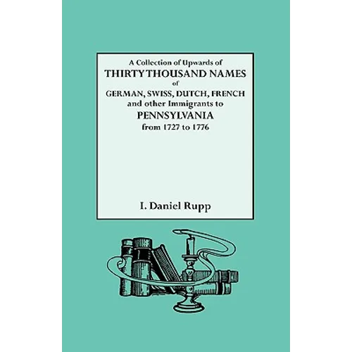 Collection of Upwards of Thirty Thousand Names of German, Swiss, Dutch, French and Other Immigrants to Pennsylvania from 1727 to 1776 - Paperback