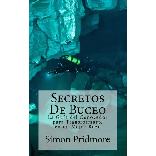 Secretos De Buceo: La Guia del Conocedor para Transformarte en un Mejor Buzo - Paperback