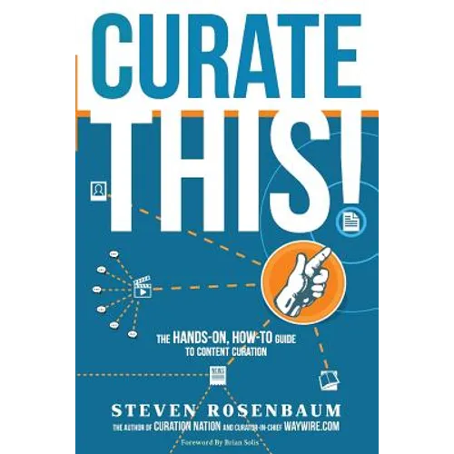 Curate This: The Hands-On, How-To Guide To Content Curation - Paperback