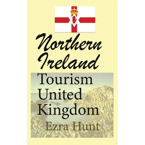 Northern Ireland Tourism United Kingdom: Travel Guide, Security, and History of the Nation - Paperback
