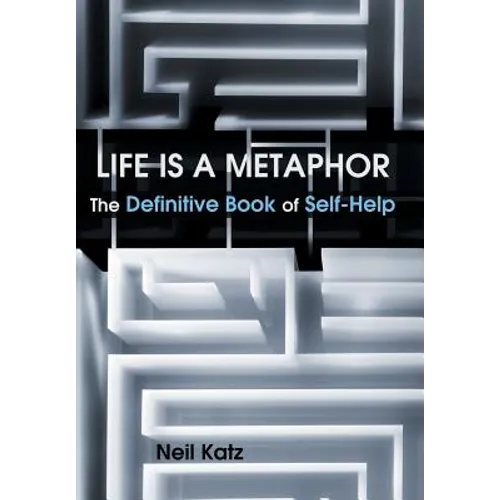 Life Is a Metaphor: The Definitive Book of Self-Help - Hardcover