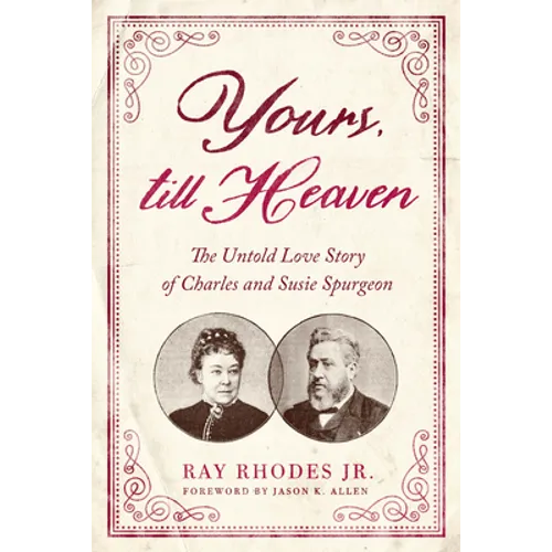 Yours, Till Heaven: The Untold Love Story of Charles and Susie Spurgeon - Paperback