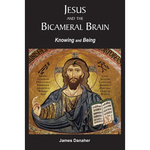 Jesus and the Bicameral Brain: Knowing and Being - Paperback