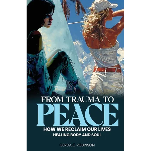 From Trauma to Peace: How we reclaim our lives Healing Body and Soul - Paperback