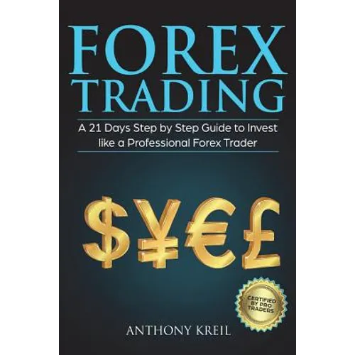 Forex Trading: A 21 Days Step by Step Guide to Invest like a Real Professional Forex Trader (Lessons Explained in Simple Terms, Money - Paperback