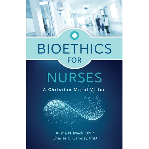 Bioethics for Nurses: A Christian Moral Vision - Paperback