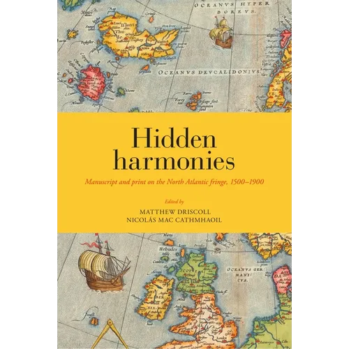 Hidden Harmonies: Manuscript and Print on the North Atlantic Fringe, 1500-1900 Volume 54 - Hardcover