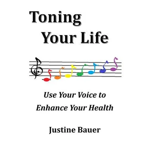 Toning Your Life: Use Your Voice to Enhance Your Health - Paperback