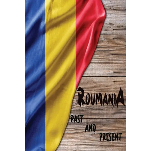 Romania Past and Present: A Piece of Eastern European History - Paperback
